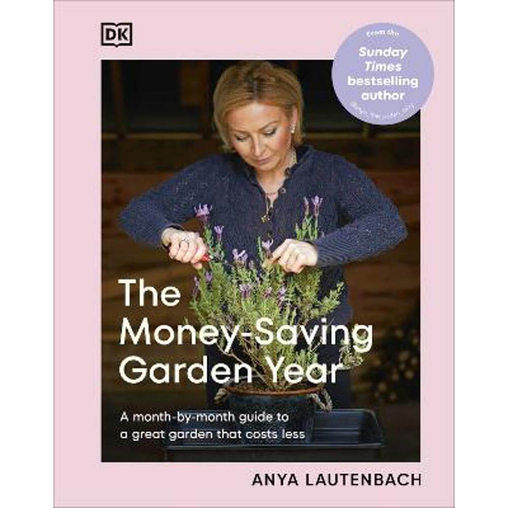 The Money-Saving Garden Year: A Month-by-month Guide to a Great Garden that Costs Less (Hardback) - Anya Lautenbach